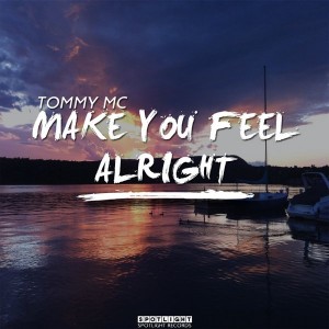 Tommy Mc - Make You Feel Alright [Spotlight Records]