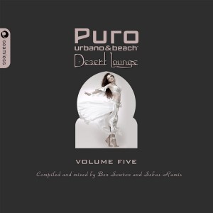 Various Artists - Puro Desert Lounge, Vol. 5 Mixed & Compiled By Ben Sowton & Sebas Ramis [Seamless Recordings]