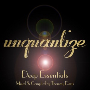 Various Artists - Unquantize Deep Essentials Volume One [Mixed & Compiled by Thommy Davis] [Unquantize]