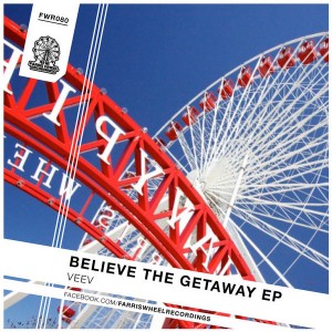 Veev - Believe the Getaway EP [Farris Wheel Recordings]