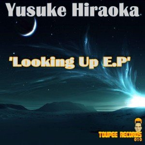 Yusuke Hiraoka - Looking Up E.P [Toupee Records]