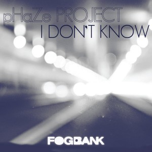 pHaZe Project - I Don't Know [Fogbank]