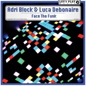 Adri Block & Luca Debonaire - Face the Funk [Let's Play Music]
