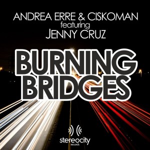Andrea Erre & Ciskoman feat. Jenny Cruz - Burning Bridges [Stereocity]