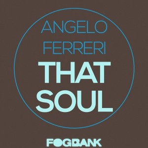 Angelo Ferreri - That Soul [Fogbank]