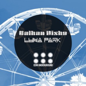 Balkan Disko - Luna Park [EDM Underground]