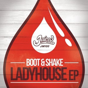 Boot & Shake - Ladyhouse EP [Juiced Music]