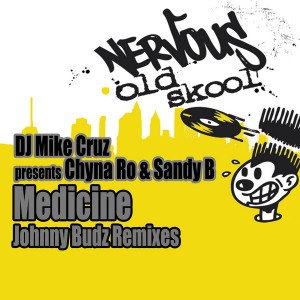 DJ Mike Cruz, Chyna Ro, Sandy B - Medicine (Johnny Budz Remixes) [Nervous Old Skool]