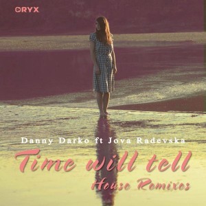 Danny Darko feat. Jova Radevska - Time Will Tell House Remixes Pt. 1 [Oryx Music]