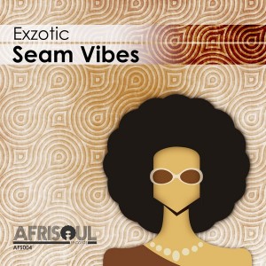 Exzotic - Seam Vibes [AfriSoul Records]
