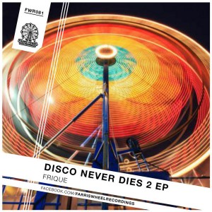 Frique - Disco Never Dies II EP [Farris Wheel Recordings]