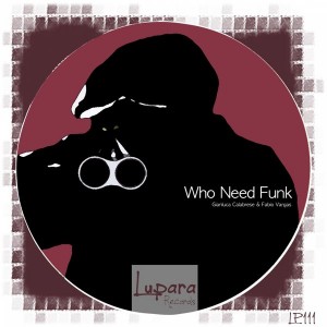 Gianluca Calabrese & Fabio Vargas - Who Need Funk [Lupara Records]