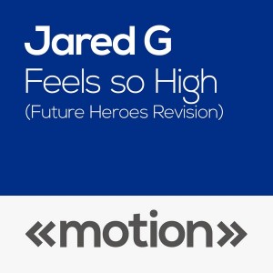 Jared G - Feels so High (Future Heroes Revision) [motion]