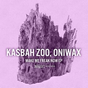 Kasbah Zoo, OniWax - Make Me Freak Now EP [King Street]