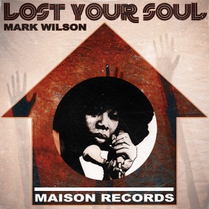 Mark Wilson - You Lost Your Soul [Maison Records]
