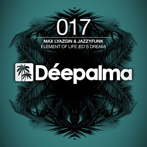 Max Lyazgin & JazzyFunk - Element Of Life (Ed's Dream) [Deepalma Records]