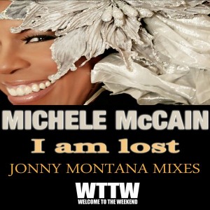 Michele McCain - I Am Lost (Jonny Montana Mixes) [Welcome To The Weekend]