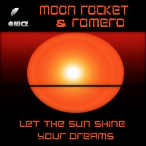 Moon Rocket & Romero - Let The Sun Shine Your Dreams [ONICE]