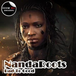Nandaroots - Bad To Good [House365 Records]