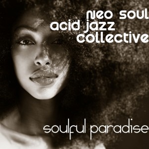 Neo Soul Acid Jazz Collective - Soulful Paradise [Soulful Child]