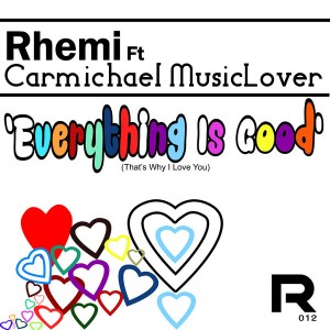 Rhemi feat. Carmichael MusicLover - Everything Is Good (That's Why I Love You) [Rhemi Music]