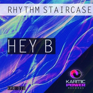 Rhythm Staircase - Hey B [Karmic Power Records]