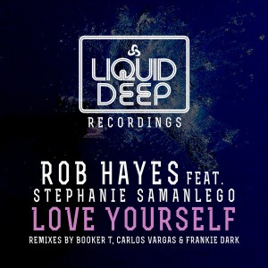 Rob Hayes feat. Stephanie Samanlego - Love Yourself [Liquid Deep]