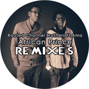 Rooted Channel Brothers feat. Ama - African Prince (Remixes) [Open Bar Music]