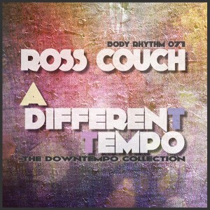 Ross Couch - A Different Tempo The Downtempo Collection [Body Rhythm]