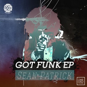 Sean Patrick - Got Funk EP [DOIN WORK Records]