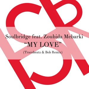 Soulbridge feat. Zoubida Mebarki - My Love (Tracebeatz & Bob Remixes) [HSR Records]