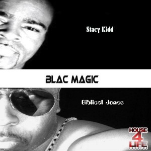Stacy Kidd & Biblical Jones - Blac Magic [House 4 Life]