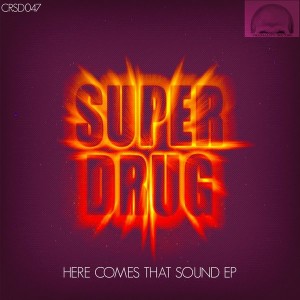 Super Drug - Here Comes That Sound EP [Craniality Sounds]