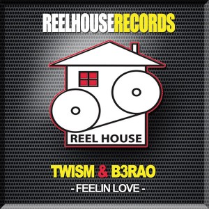 TWISM & B3RAO - FEELIN LOVE [Reelhouse]