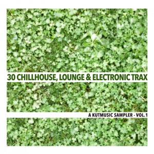 Various - 30 Chillhouse Lounge & Electronic Trax A Kutmusic Sampler Vol 1 [Kutmusic]