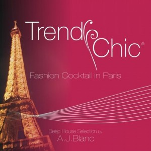 Various Artists - Trendy Chic - Fashion Cocktail in Paris (Deep House Selection By A.J. Blanc) [FMC Phonograph]