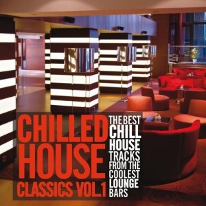 Various - Chilled House Classics Vol 1 The Best Chill House Tracks From The Coolest Lounge Bars [Irma Cafe]