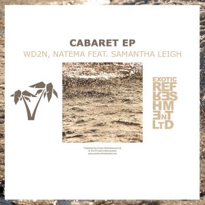 WD2N, Natema feat. Samantha Leigh - Cabaret EP [Exotic Refreshment LTD]