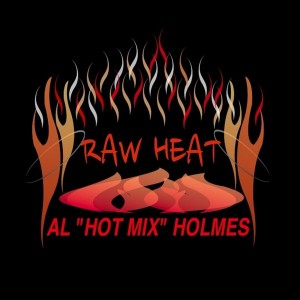 Al Hot Mix Holmes - Raw Heat [Power Mix Group1 Entertainment Records, inc.]