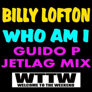 Billy Lofton - Who Am I (Guido P Jetlag Mix) [Welcome To The Weekend]