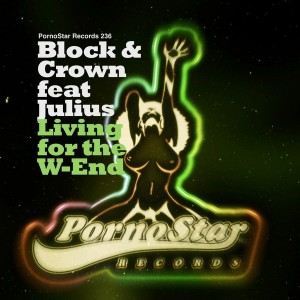 Block & Crown feat. Julius - Living For The W-End [PornoStar Records]