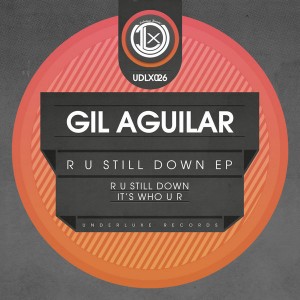 Gil Aguilar - R U Still Down EP [Underluxe Records]