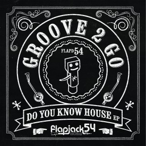 Groove 2 Go - Do You Know House EP [Flapjack Records]