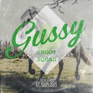 Gussy - Shoot Squad [Good For You Records]