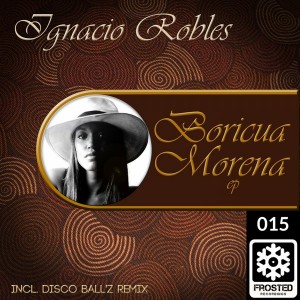 Ignacio Robles - Boricua Morena EP [Frosted Recordings]