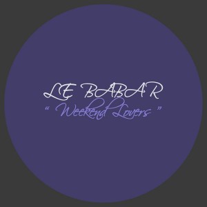 Le Babar - Weekend Lovers [La Musique Fantastique]