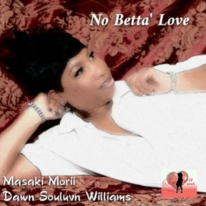 Masaki Morii & Dawn Souluvn Williams - No Betta Love [Souluvn Entertainment]