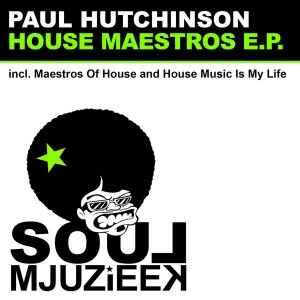 Paul Hutchinson - House Maestros EP [Soul Mjuzieek Digital]