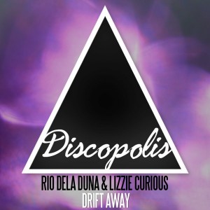 Rio Dela Duna & Lizzie Curious - Drift Away [Discopolis Recordings]