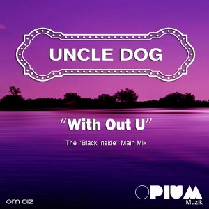 Uncle Dog - With Out U (The Black In Side Main Mix) [Opium Muzik]